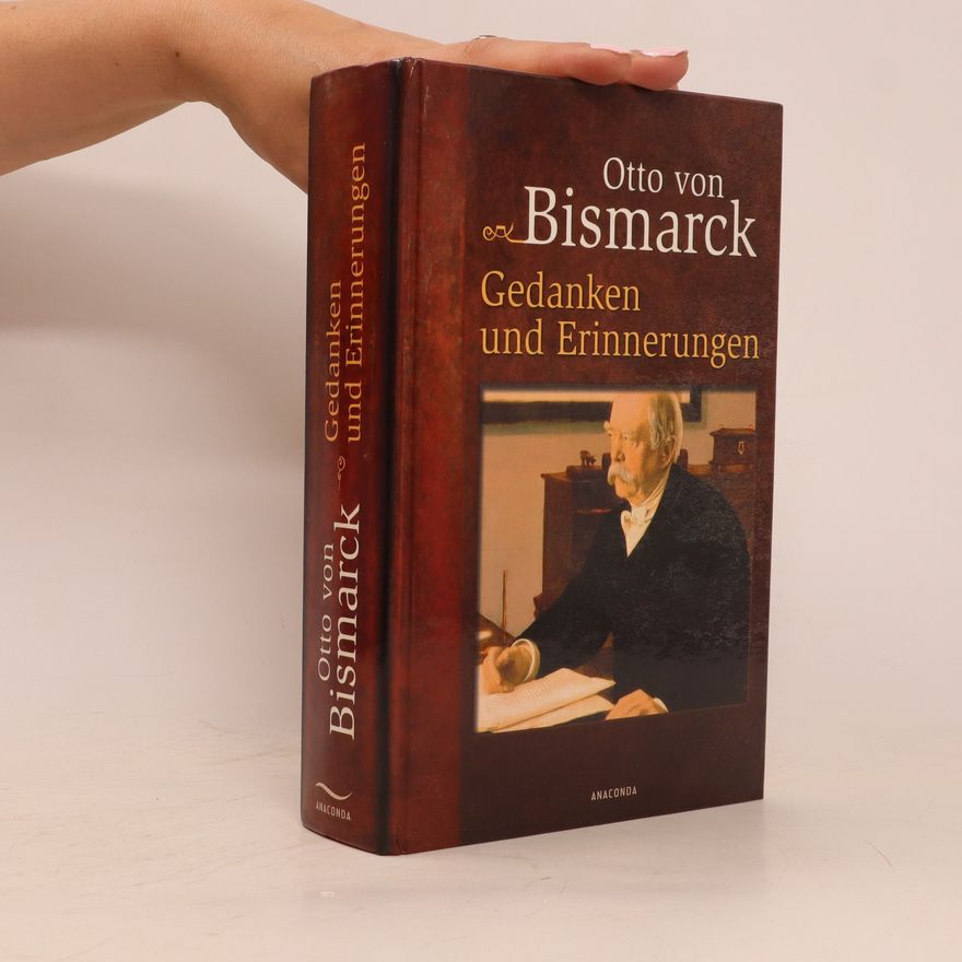 Otto von Bismarck Gedanken und Erinnerungen