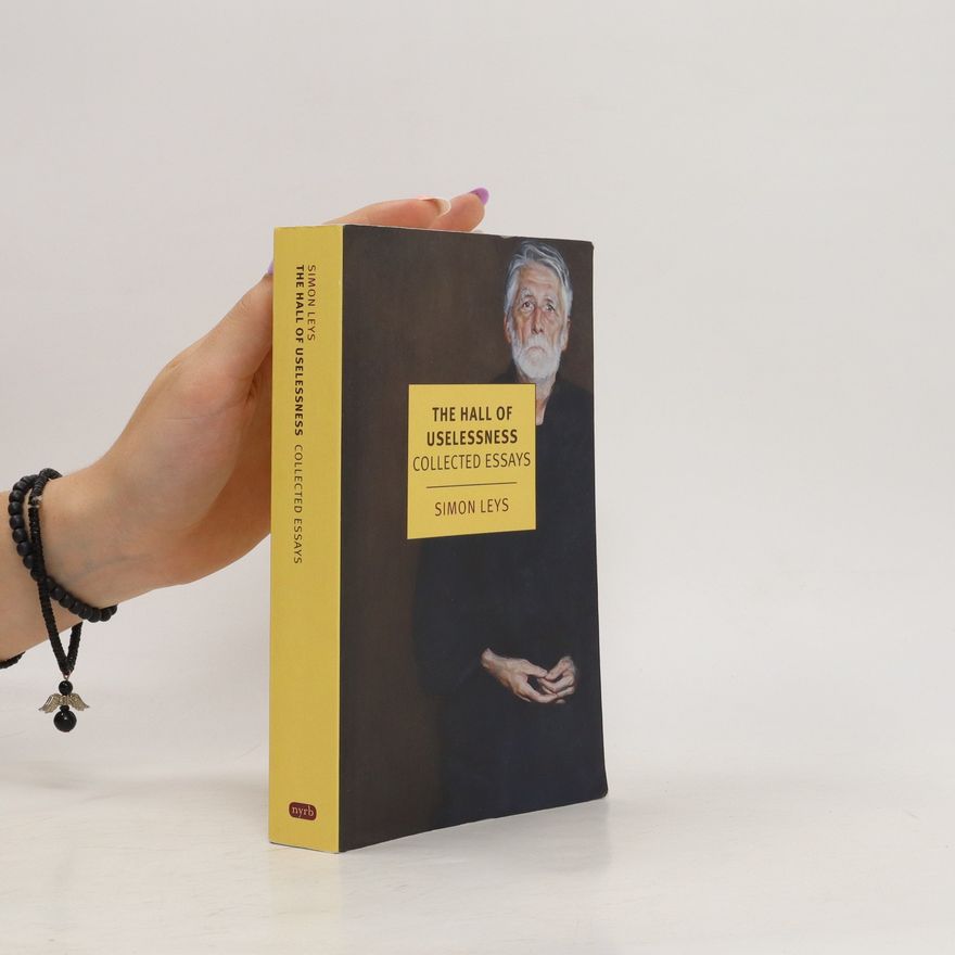 Simon Leys The hall of uselessness. Collected essays