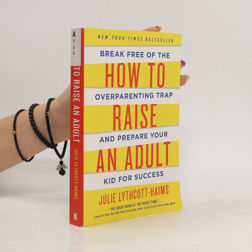 Julie Lythcott-Haims How to Raise an Adult