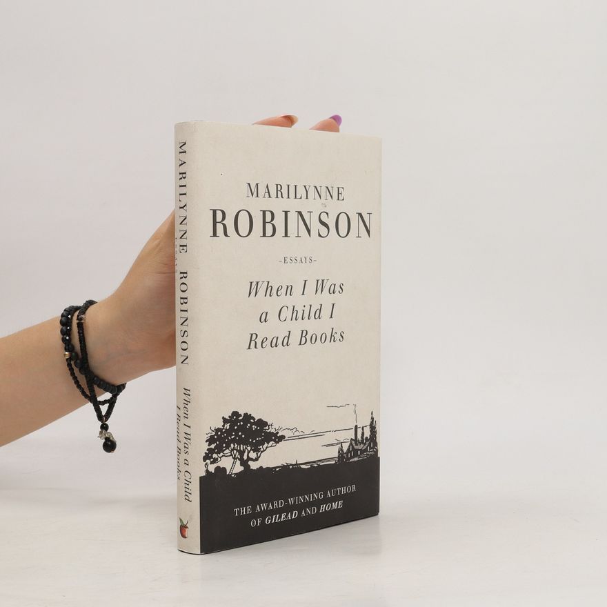 Marilynne Robinson When I was a Child I Read Books