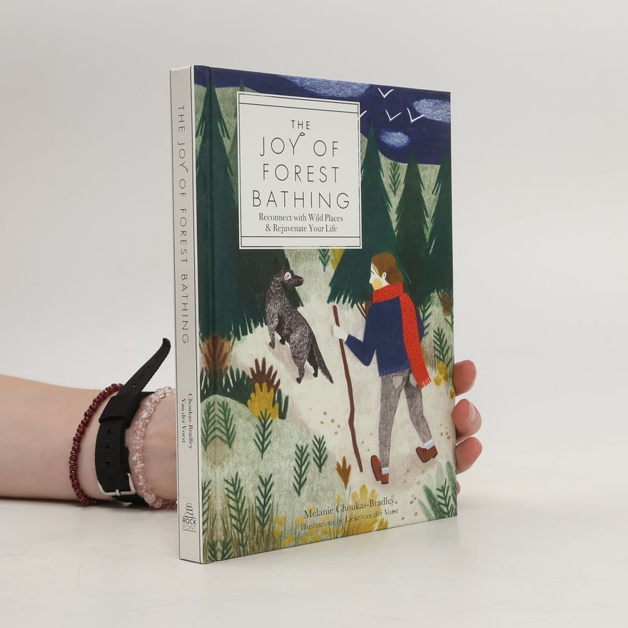 Melanie Choukas Bradley The joy of forest bathing : reconnect with wild places & rejuvenate your life