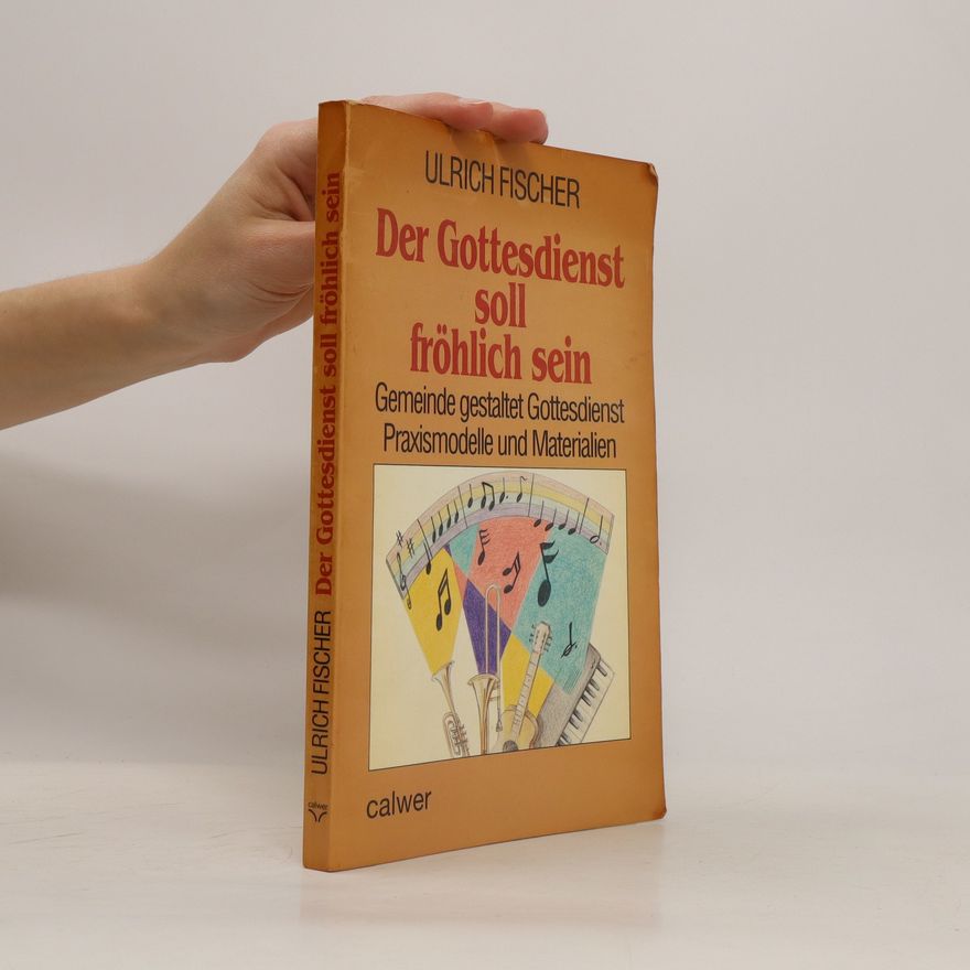 Wolfgang-Ulrich Fischer Der Gottesdienst soll fröhlich sein