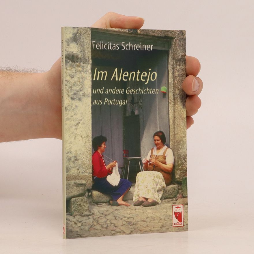 Felicitas Schreiner Im Alentejo und andere Geschichten aus Portugal