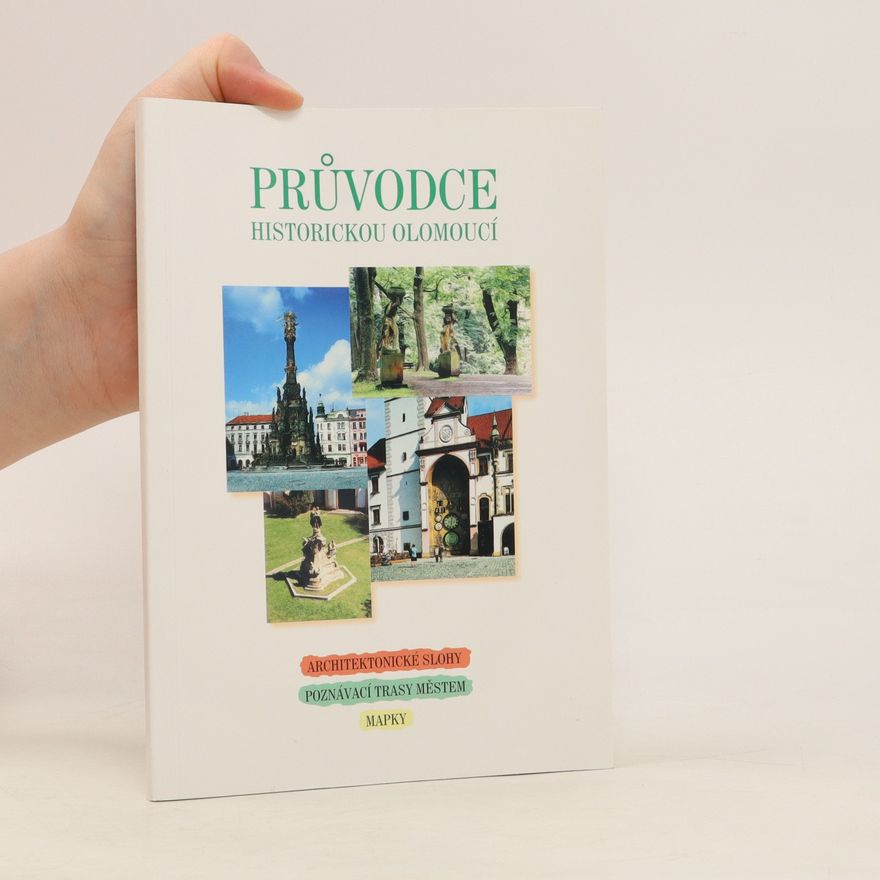 Karin Oklešťková Průvodce historickou Olomoucí : architektonické slohy, poznávací trasy městem, mapky