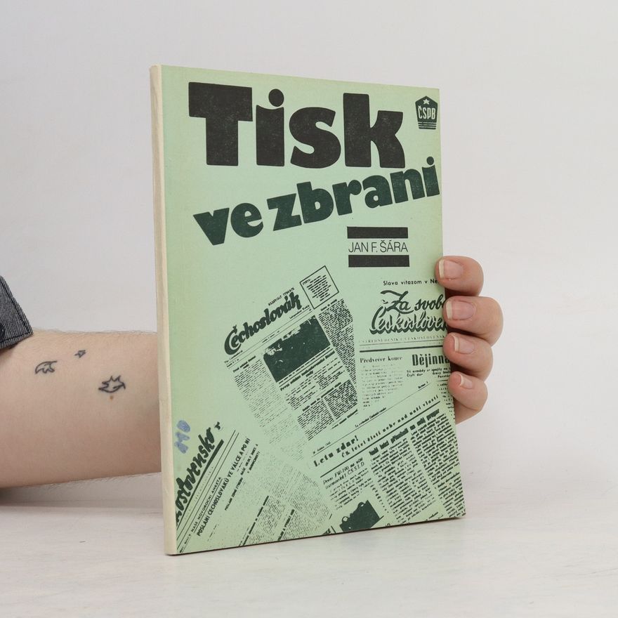 Jan F. Šára Tisk ve zbrani : (Periodika čs. zahr. odboje 1939-1945)