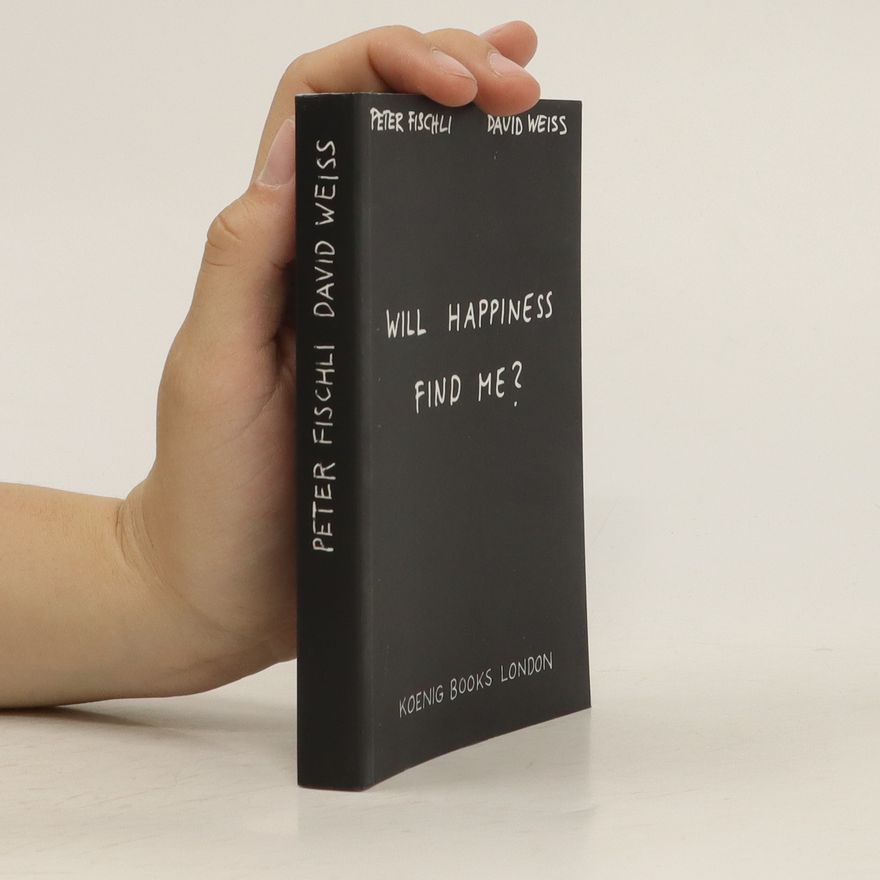 Peter Fischli Will happiness find me?
