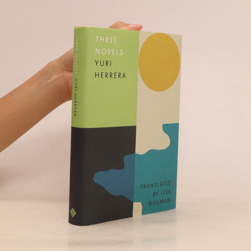 Yuri Herrera Three Novels: Kingdom Cons, Signs Preceding the End of the World, The Transmigration of Bodies
