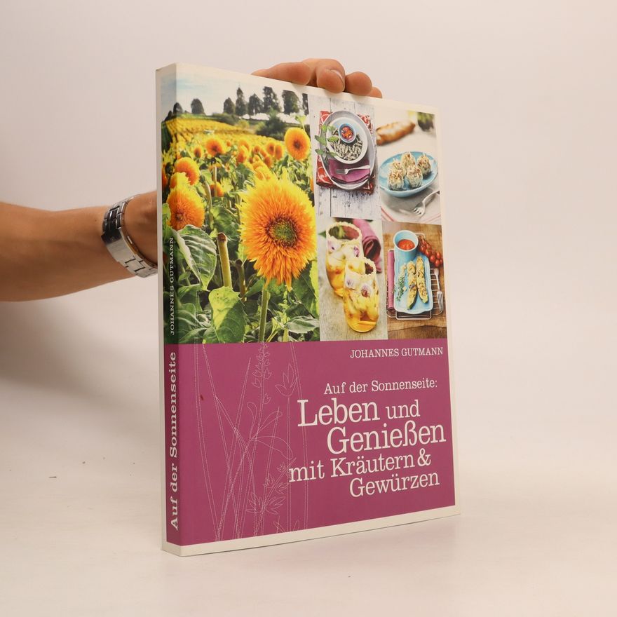 Johannes Gutmann Auf der Sonnenseite: Leben und Genießen mit Kräutern und Gewürzen