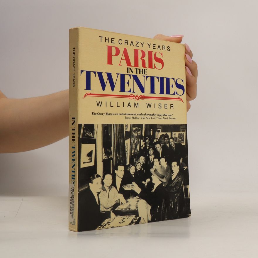 William Wiser The Crazy Years. Paris in the Twenties
