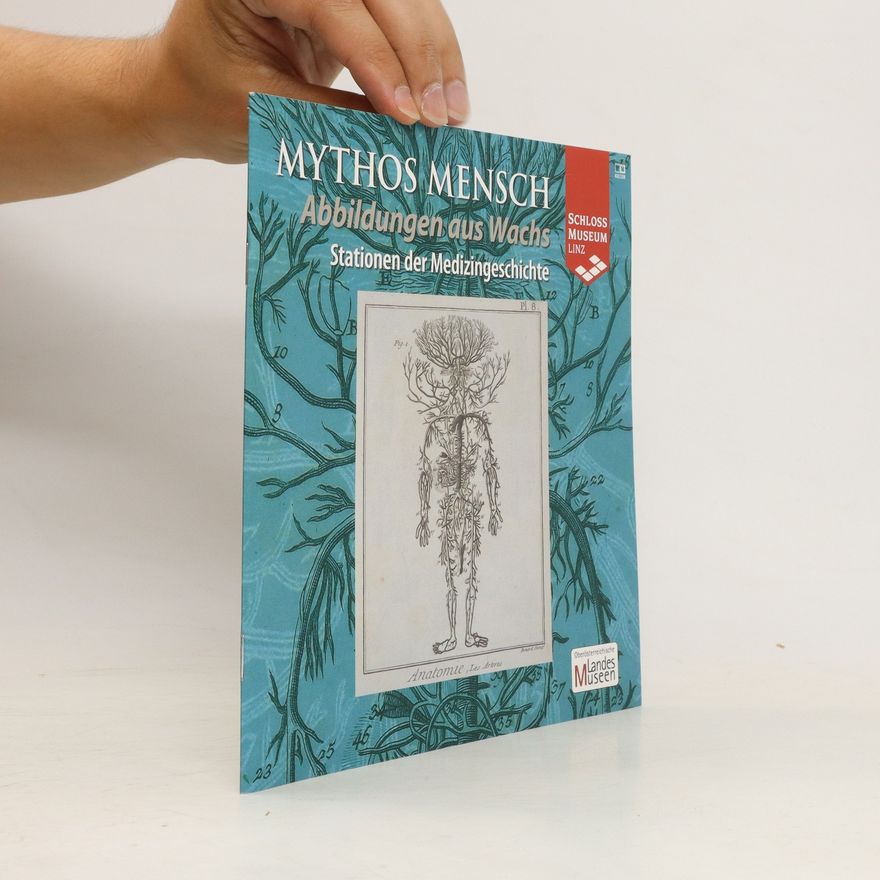 Autorenkollektiv Mythos Mensch. Abbildungen aus Wachs