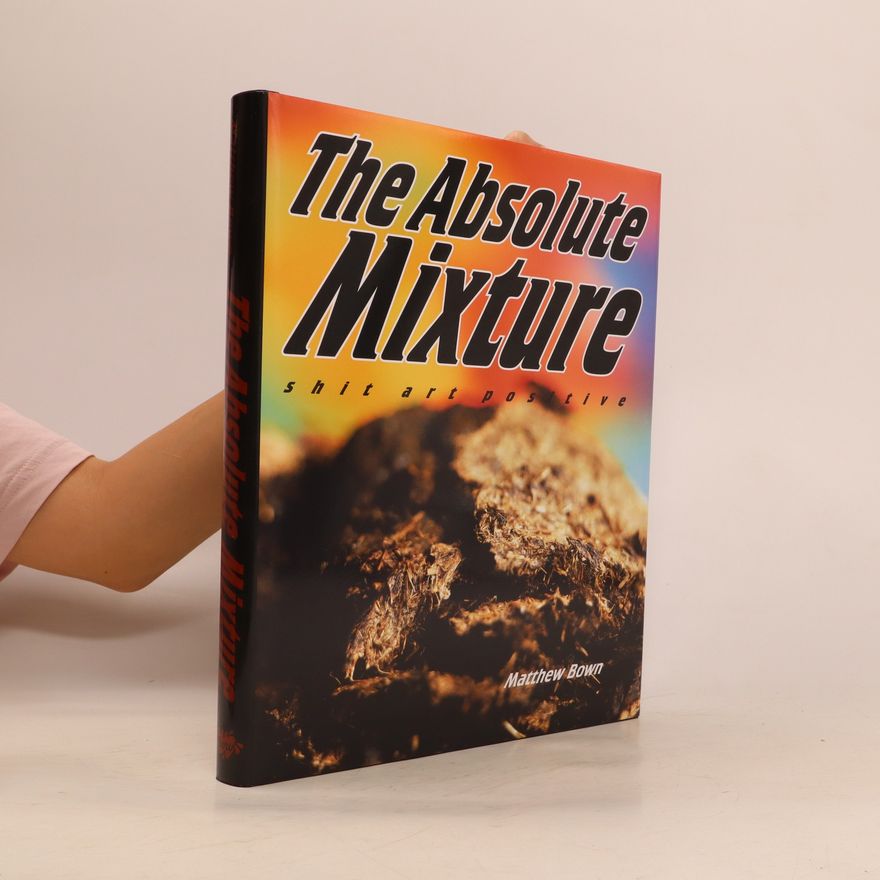 Matthew Bown The Absolute Mixture : Shit Art Positive