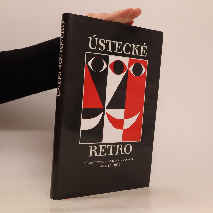 Vladimír Kaiser Ústecké retro : album fotografií města a jeho obyvatel z let 1947-1989