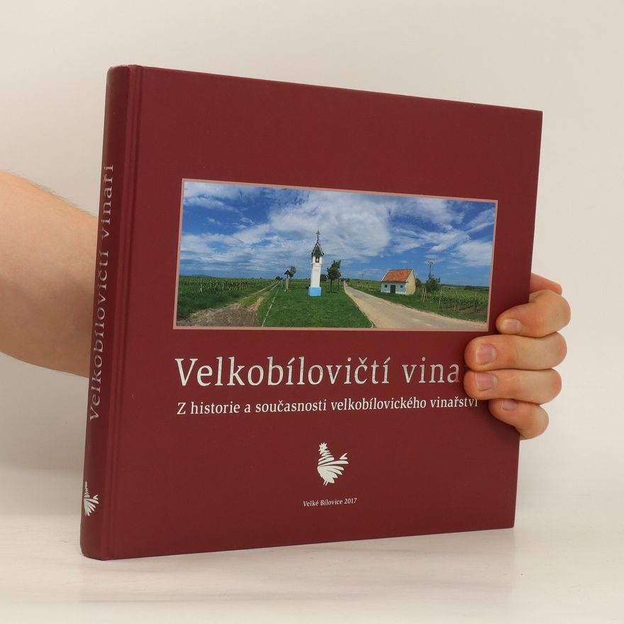 Kolektív autorov Velkobílovičtí vinaři: z historie a současnosti velkobílovického vinařství
