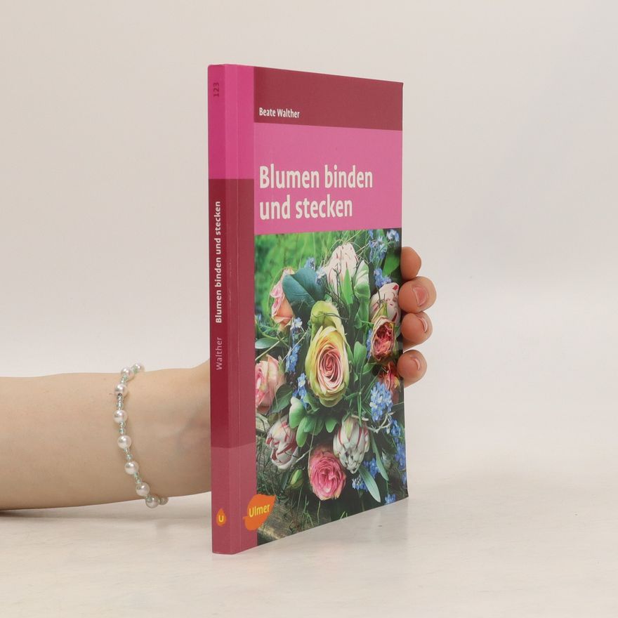 Beate Walther Blumen binden und stecken