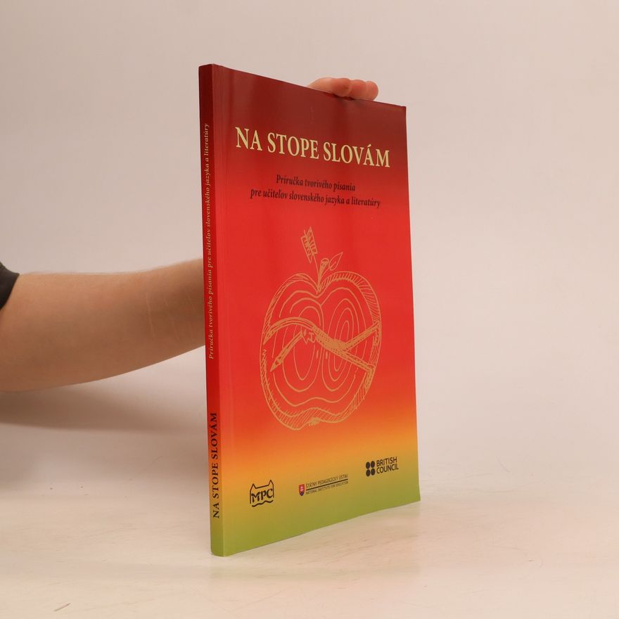 Various authors Na stope slovám : príručka tvorivého písania pre učiteľov slovenského jazyka a literatúry