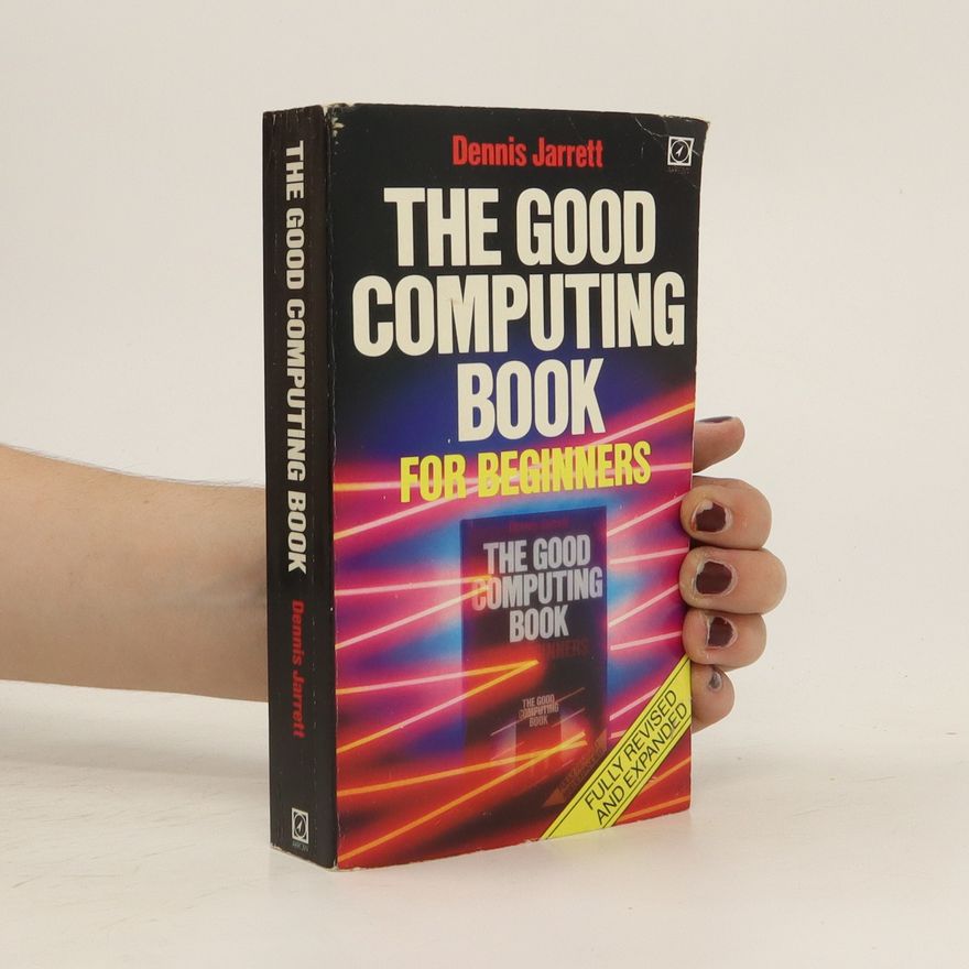 Dennis Jarrett The Good Computing Book for Beginners