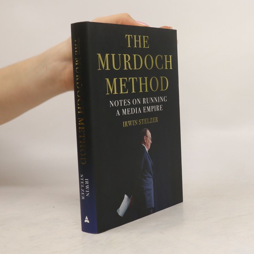 Irwin M. Stelzer The Murdoch Method