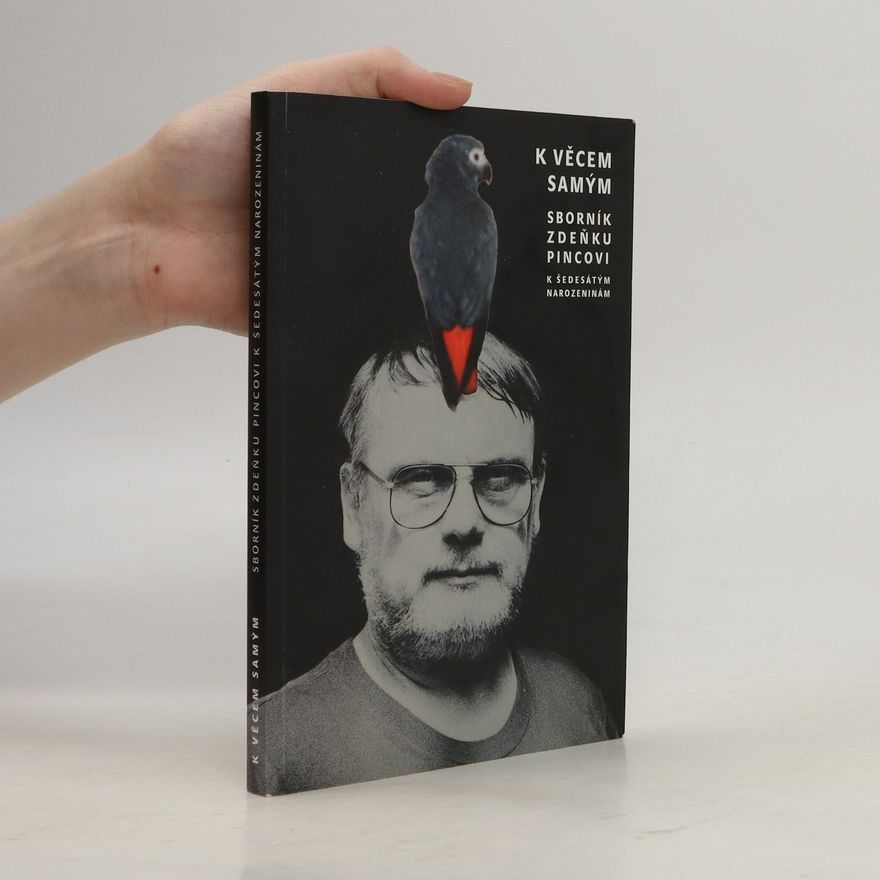 Josef Kružík K věcem samým : sborník Zdeňku Pincovi k šedesátým narozeninám