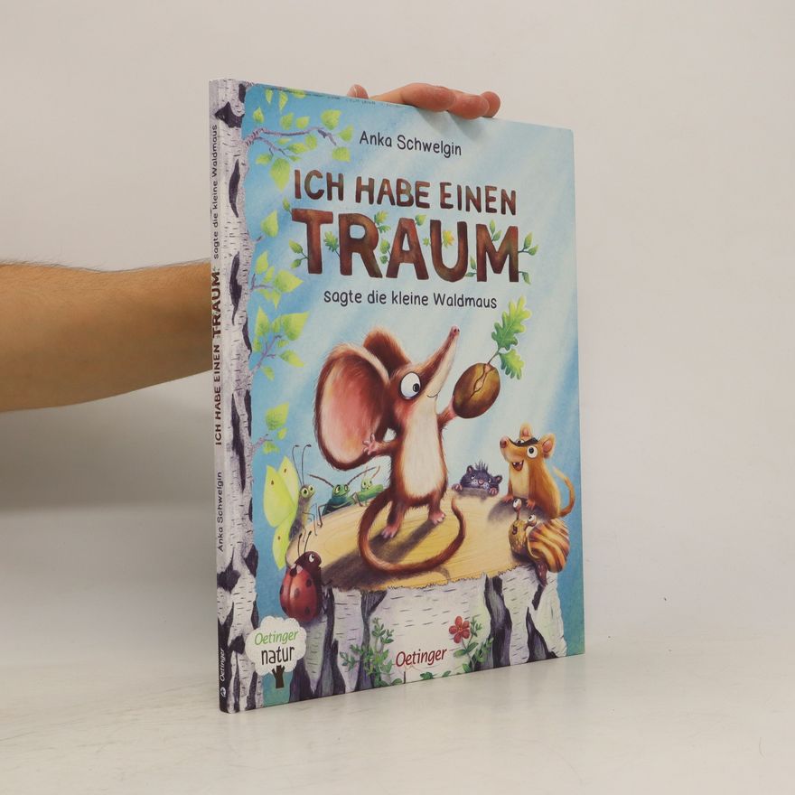 Anka Schwelgin Ich habe einen Traum, sagte die kleine Waldmaus