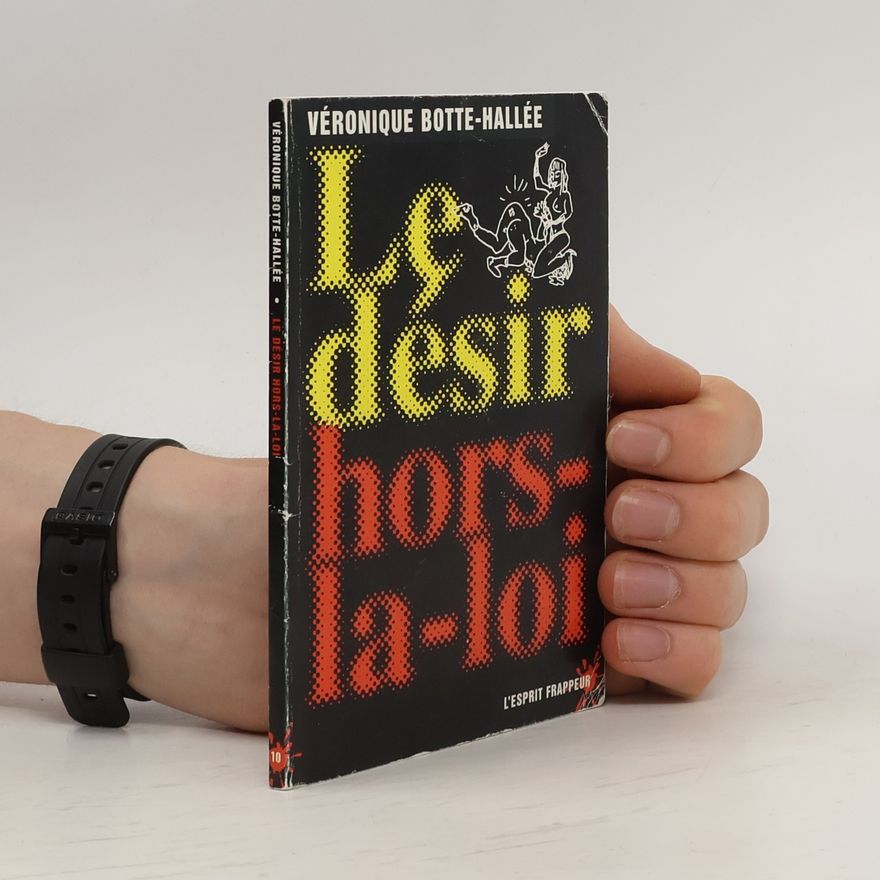 Véronique Botte-Hallée Le désir hors-la-loi