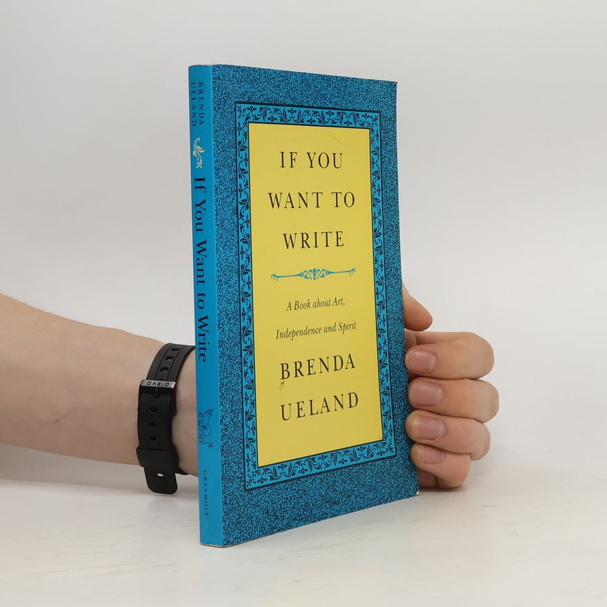 Brenda Ueland If You Want to Write