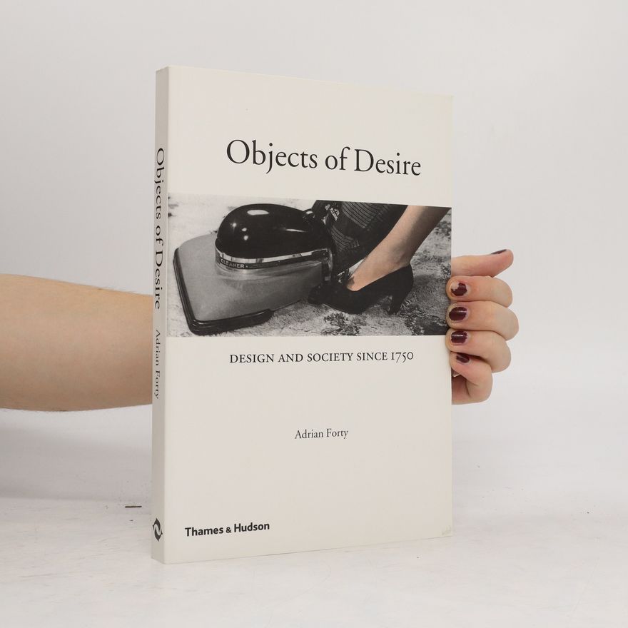 Adrian Forty Objects of desire : design and society 1750-1980