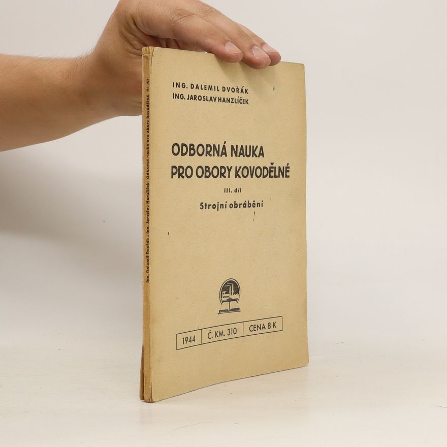 Dalemil Dvořák Odborná nauka pro obory kovodělné III. díl. Strojní obrábění