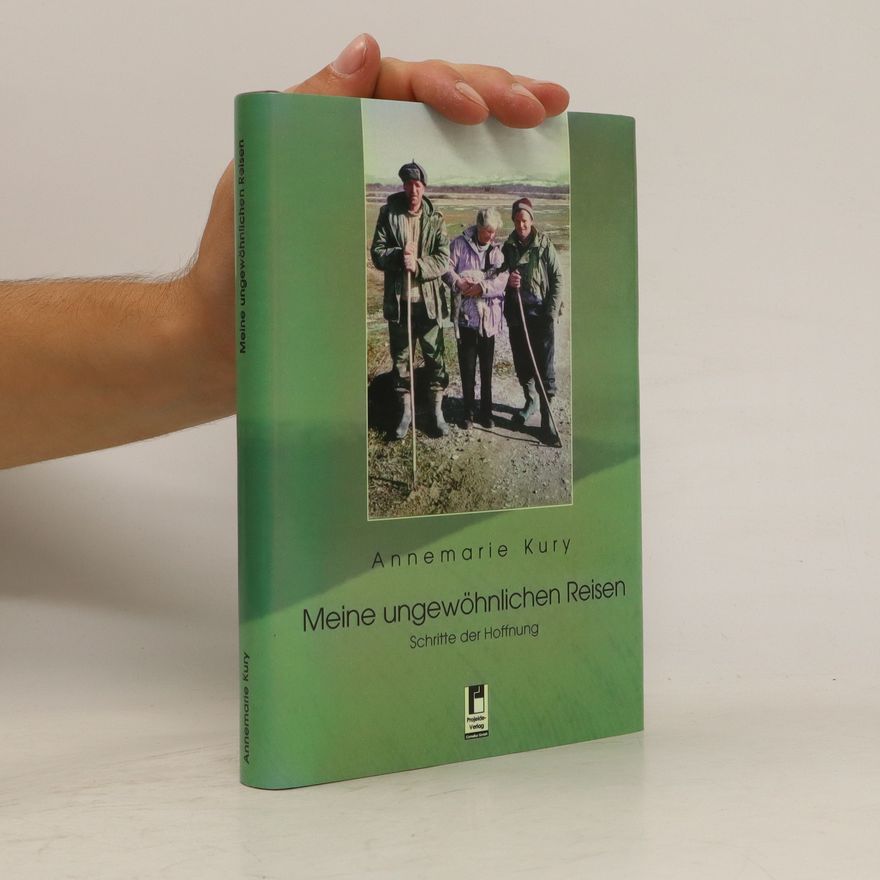 Annemarie Kury Meine ungewöhnlichen Reisen