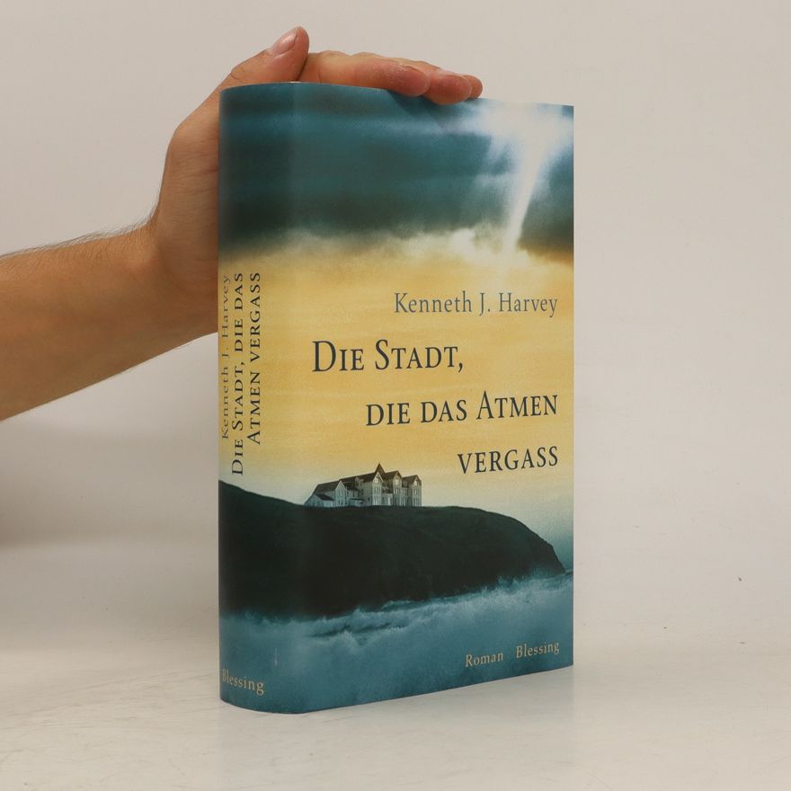 Kenneth J. Harvey Die Stadt, die das Atmen vergaß