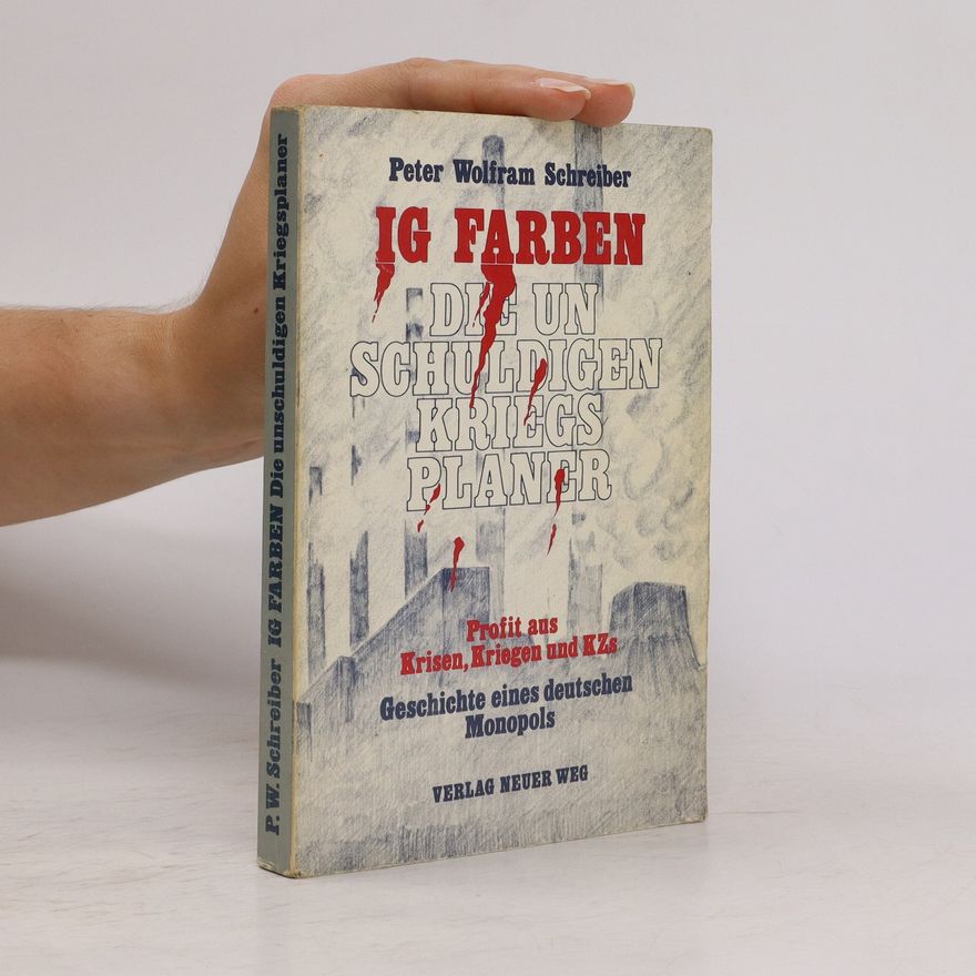 Peter Wolfram Schreiber IG Farben, die unschuldigen Kriegsplaner