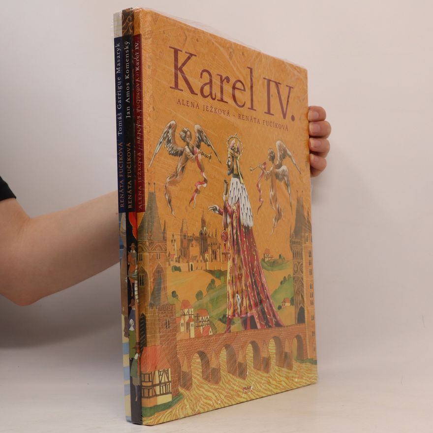 Renáta Fučíková Karel IV. + Jan Amos Komenský + Tomáš Garrigue Masaryk