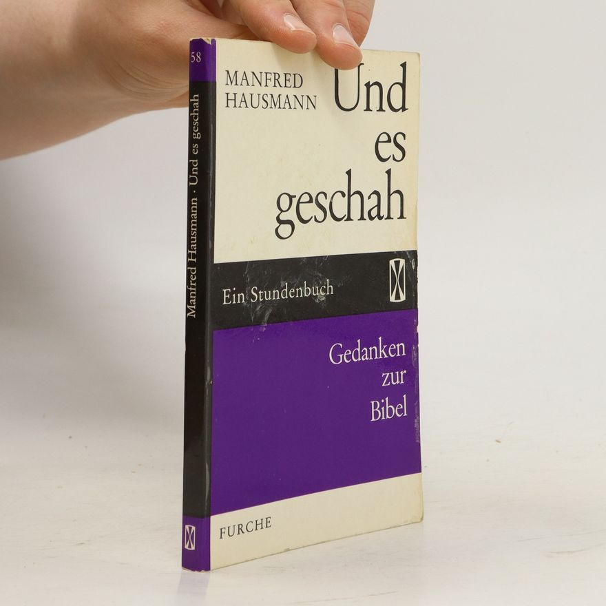 Manfred Hausmann Und es geschah. Gedanken zur Bibel. Ein Stundenbuch