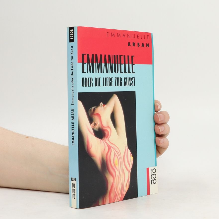 Emmanuelle Arsan Emmanuelle oder die Liebe zur Kunst