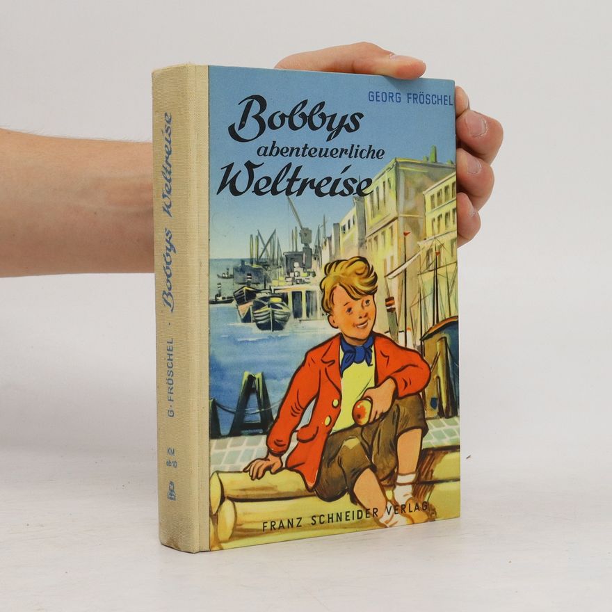 Georg Fröschel Bobbys abenteuerliche Weltreise