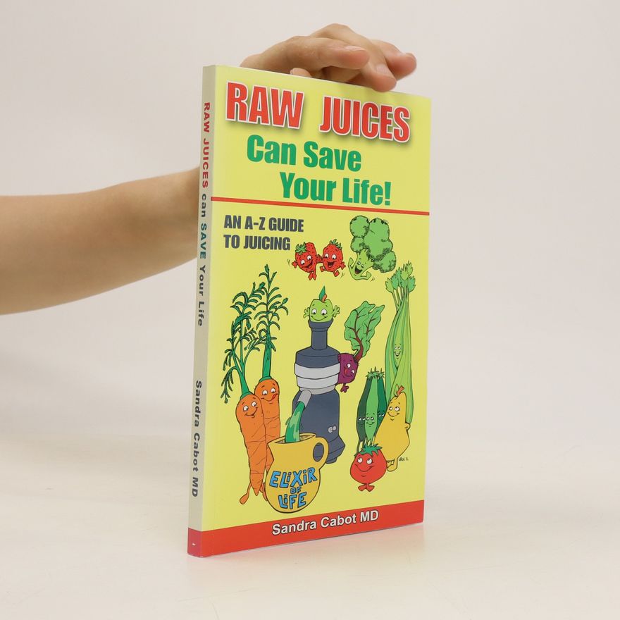 Sandra Cabot Raw Juices Can Save Your Life