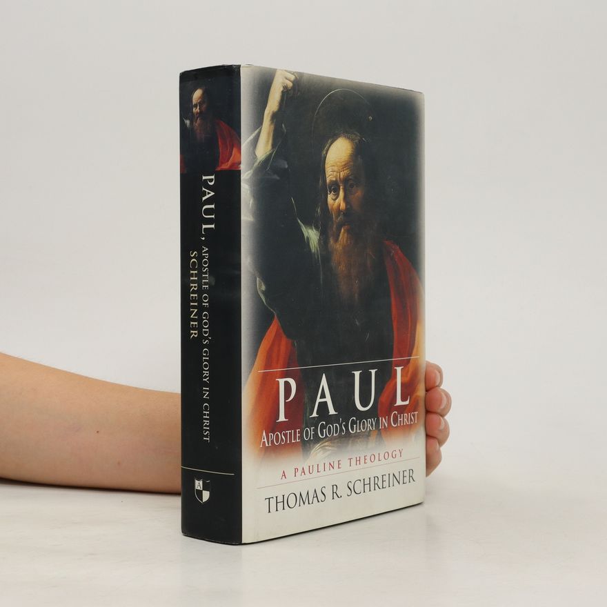 Thomas R. Schreiner Paul, Apostle of God's Glory in Christ