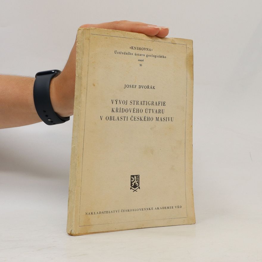 Josef Dvořák Vývoj stratigrafie křídového útvaru v oblasti Českého masivu