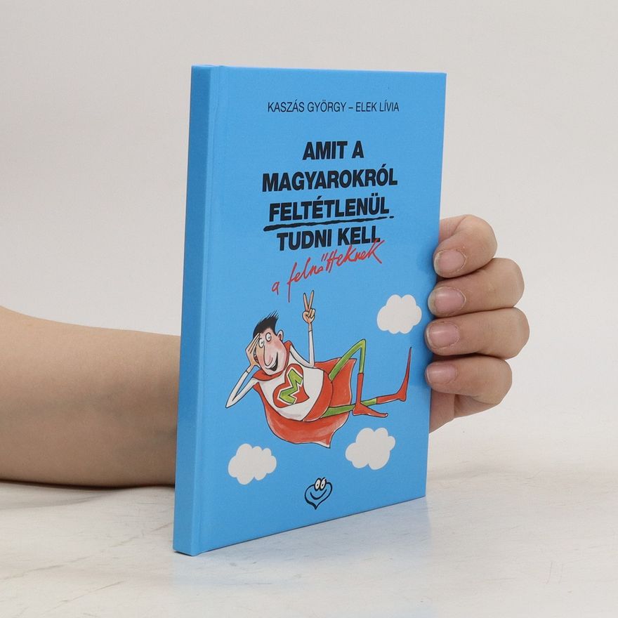 Elek Lívia Amit a Magyarokrol Feltétlenul Tudni Kell a Felnőtteknek