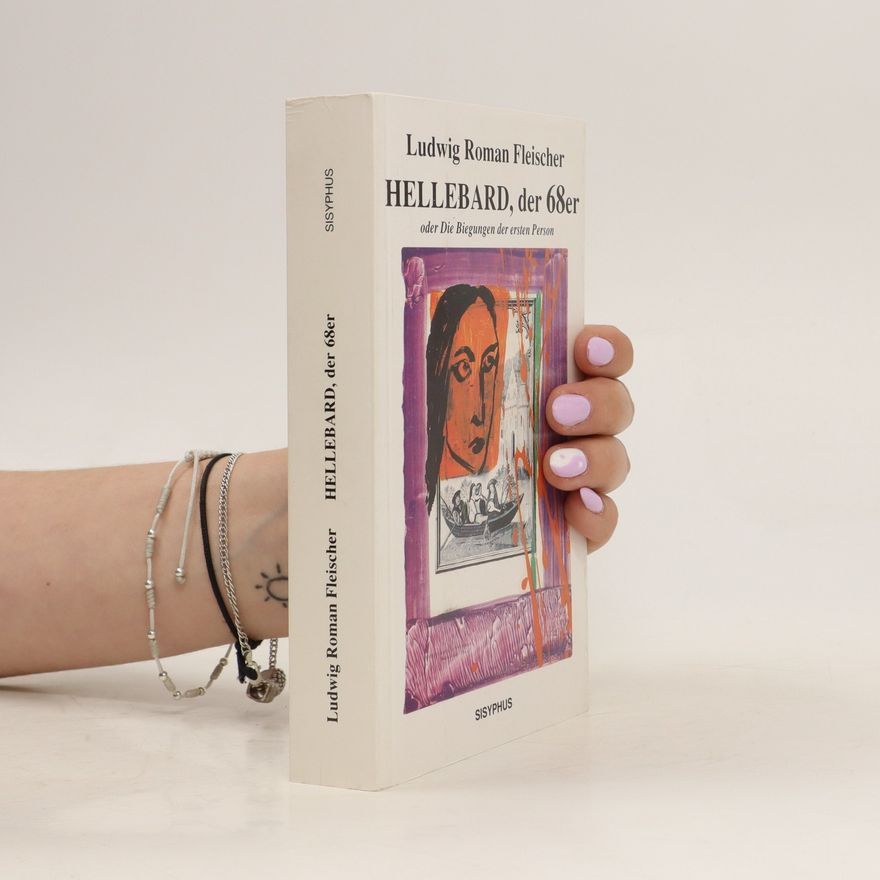 Ludwig Roman Fleischer Hellebard, der 68er, oder, Die Biegungen der ersten Person : Roman