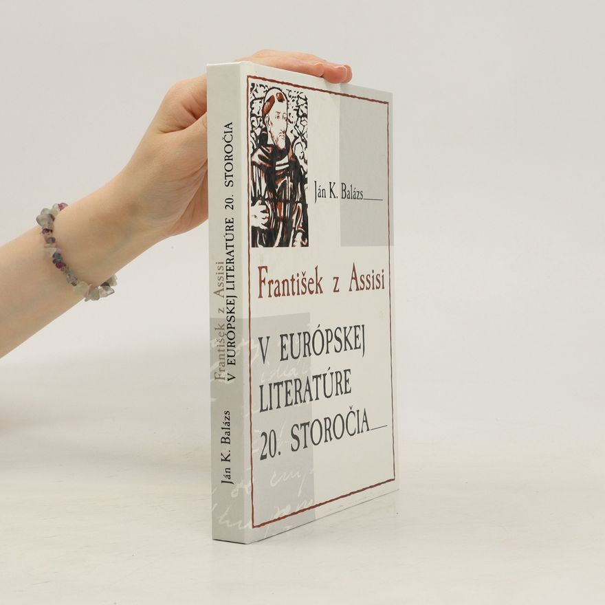 Ján Krstiteľ Balázs František z Assisi v európskej literatúre 20. storočia