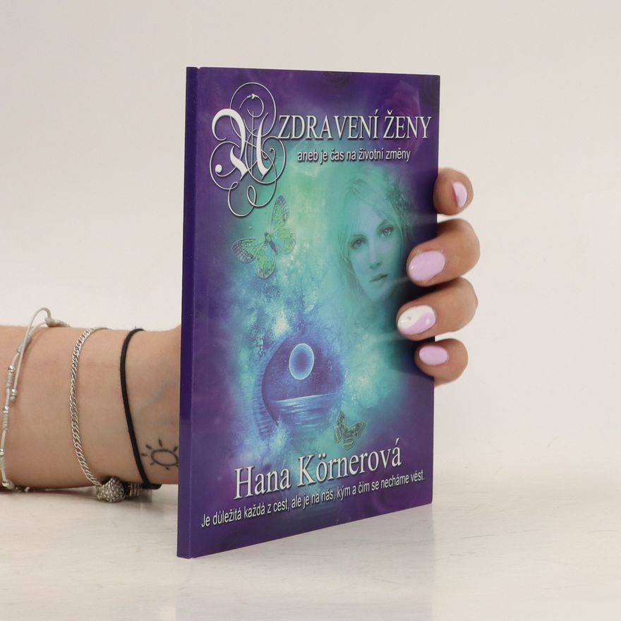 Hana Körnerová Uzdravení ženy aneb Je čas na životní změny