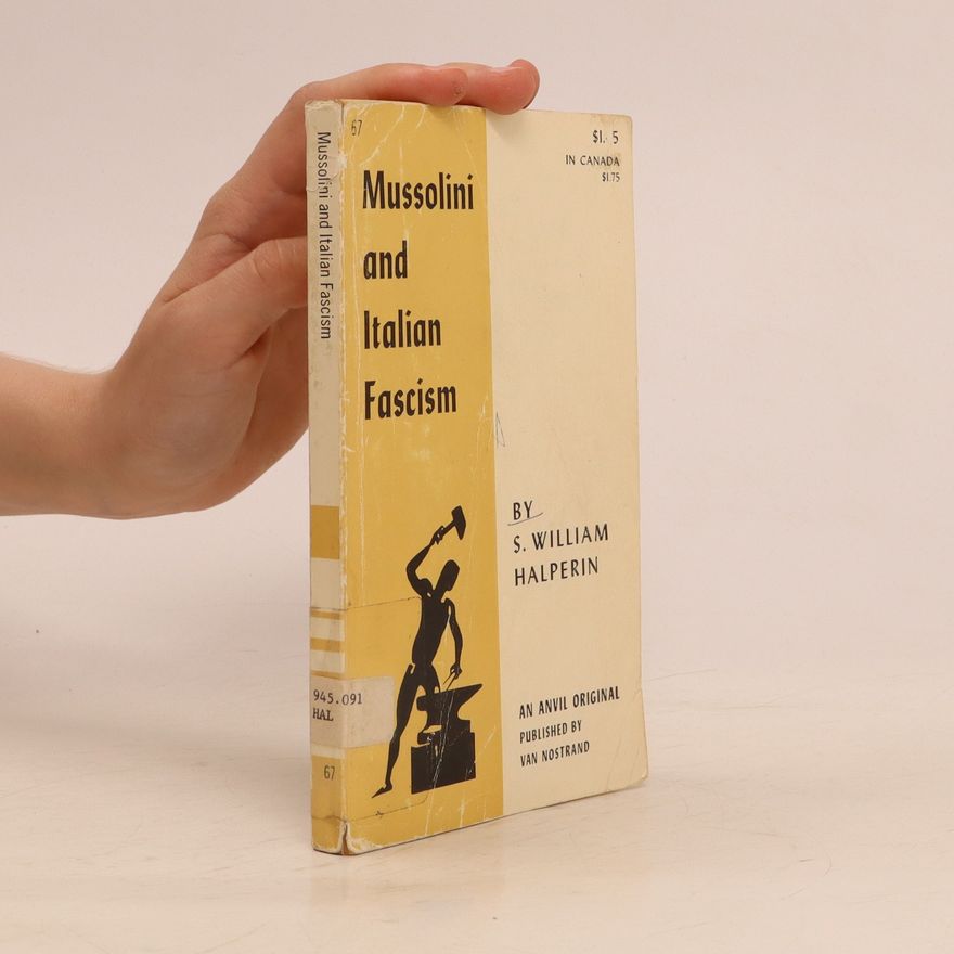 S. William Halperin Mussolini and Italian Fascism
