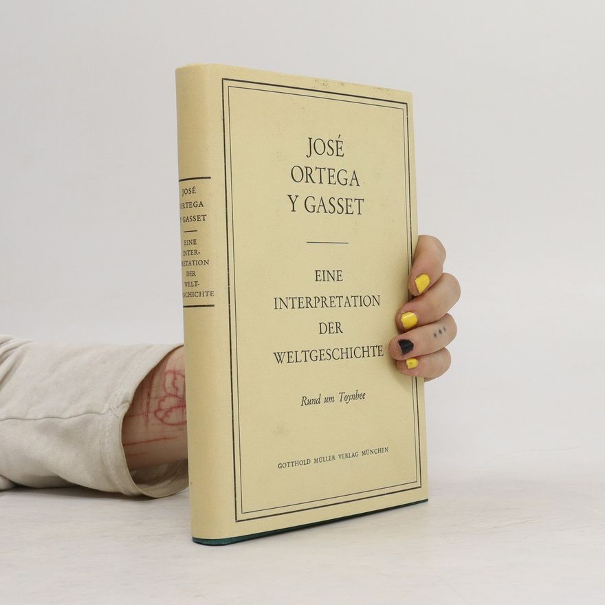 José Ortega y Gasset Eine Interpretation der Weltgeschichte. Rund und Toynbes