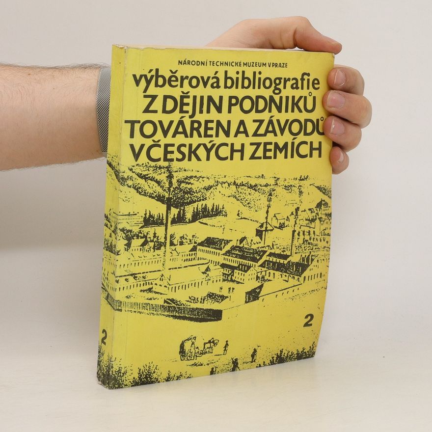 Hana Bezděková Výběrová bibliografie z dějin podniků, továren a závodů v českých zemích. Díl 2.