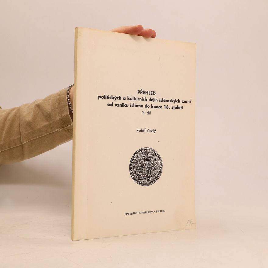 Rudolf Veselý Přehled politických a kulturních dějin islámských zemí od vzniku islámu do konce 18. století. II. díl