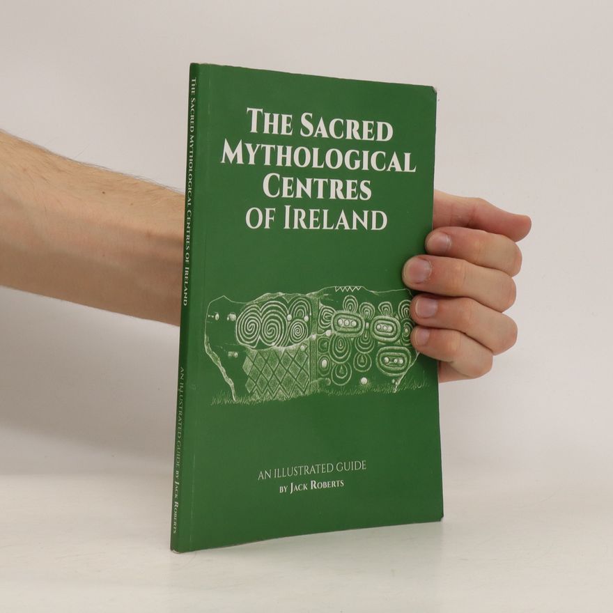 Jack Roberts The Sacred Mythological Centres of Ireland