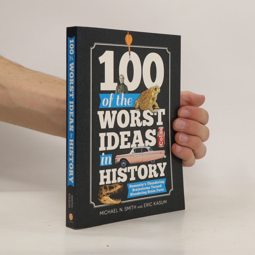 Eric Kasum 100 of the Worst Ideas in History