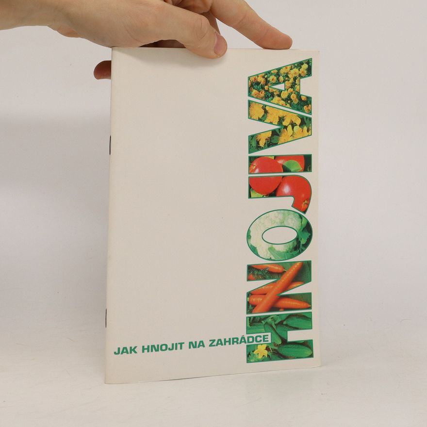Various authors Hnojiva : Jak hnojit na zahrádce