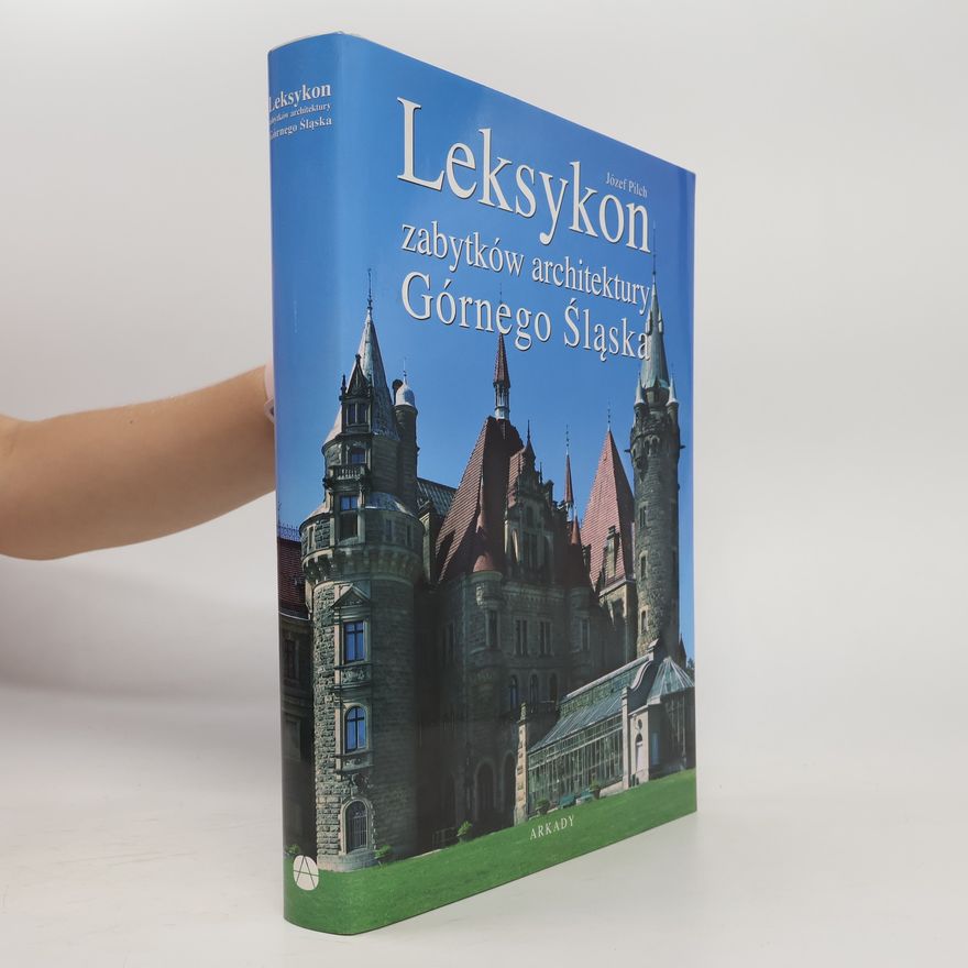 Józef Pilch Leksykon zabytków architektury Górnego Śla̜ska