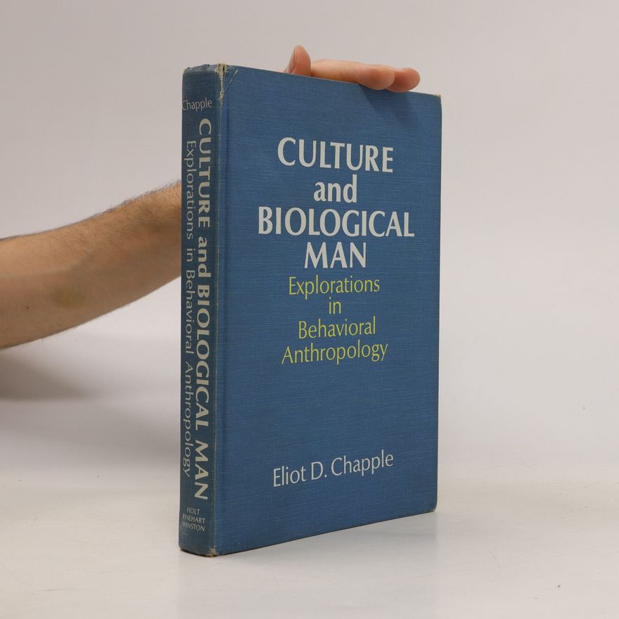 Eliot S Chapple Culture and Biological Man